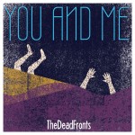 The Dead Fronts - You And Me
